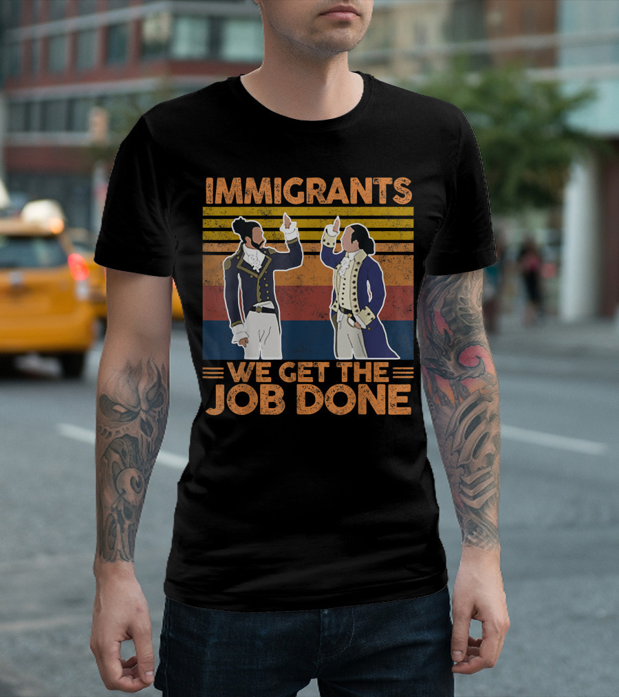 Hamilton Immigrants We Get The Job Done Revolution T-Shirt