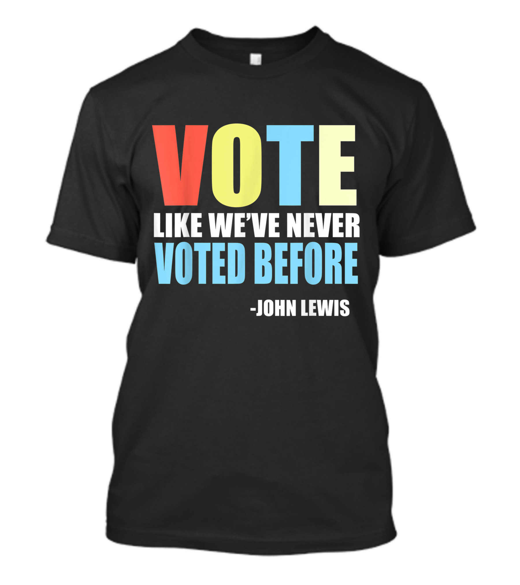 VOTE LIKE WE'VE NEVER VOTED BEFORE JOHN LEWIS T-Shirt
