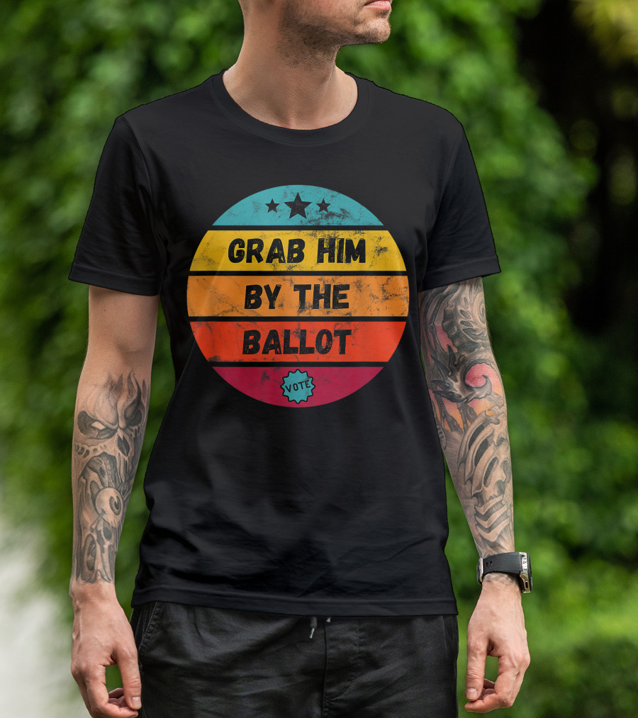 Grab Him By The Ballot Stars Vote Election T-Shirt