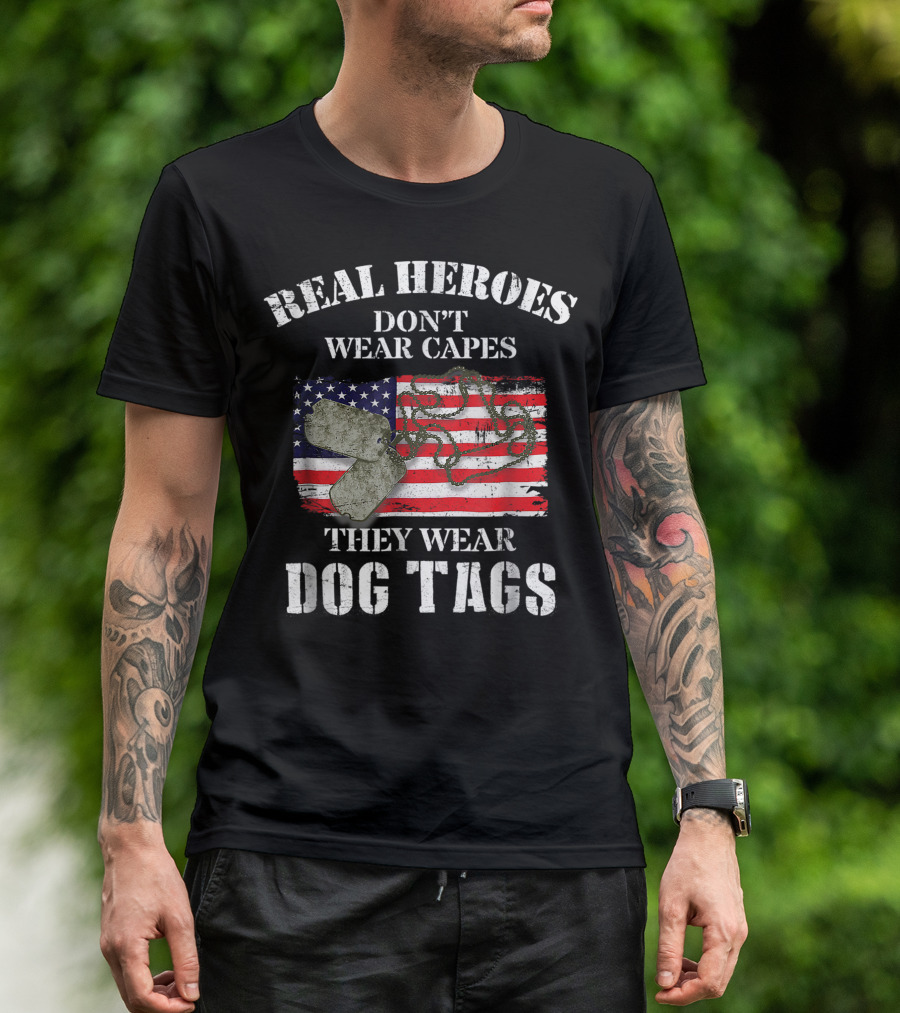 Real Heroes Don't Wear Capes They Wear Dog Tags American Flag And Dog Tag T-Shirt