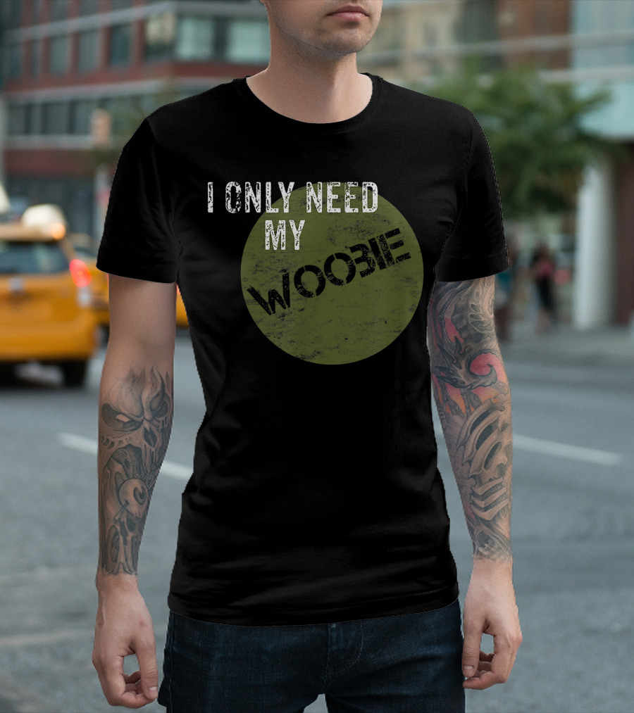 I Only Need My Woobie Funny Military Veteran Humor T-Shirt