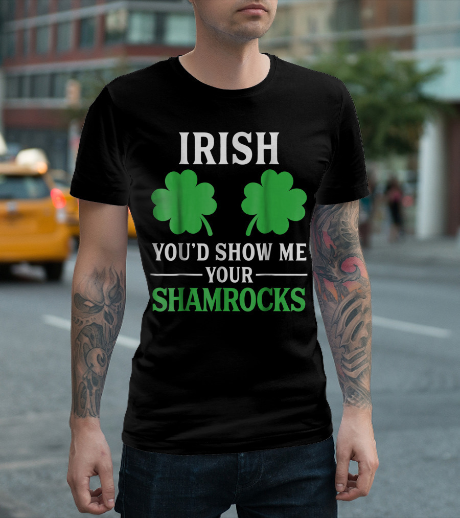 Irish You'd Show Me Your Shamrocks Double Green Leaves T-Shirt