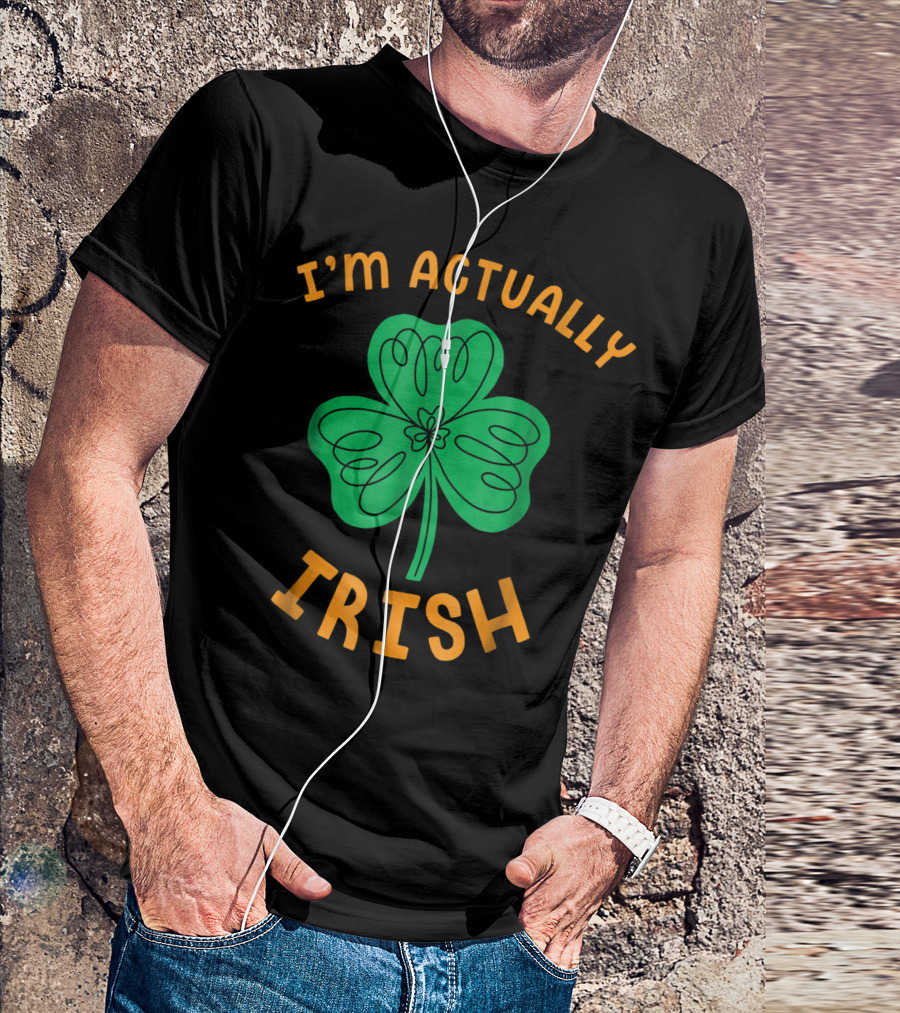 I'm Actually Irish Shamrock St Paddy's Day T-Shirt
