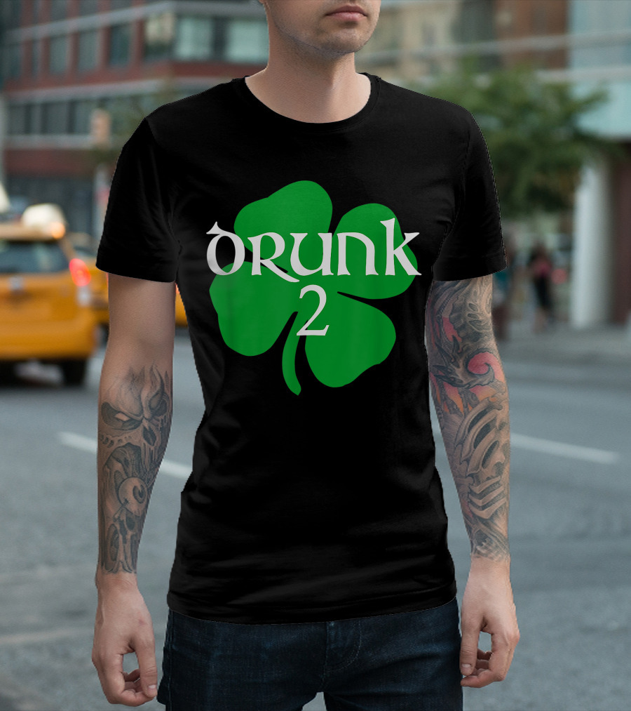 Drunk 2 Clover St. Patrick's Day Irish Luck T-Shirt