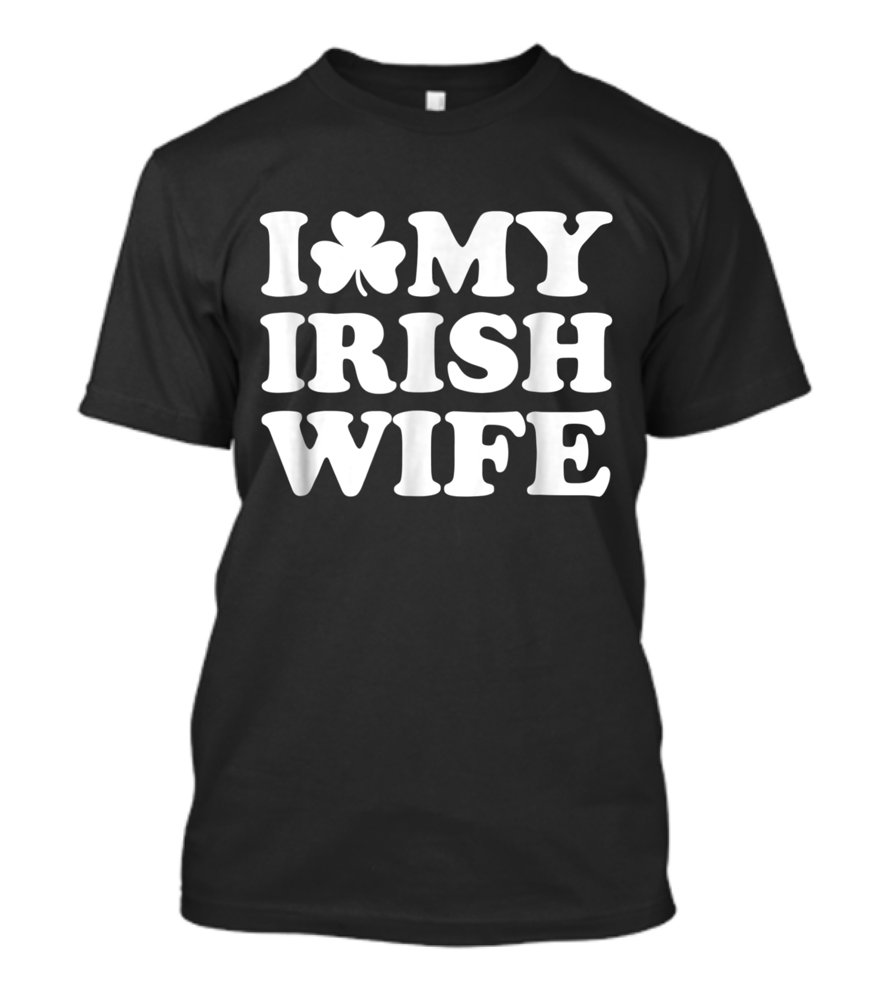 I Shamrock My Irish Wife T-Shirt