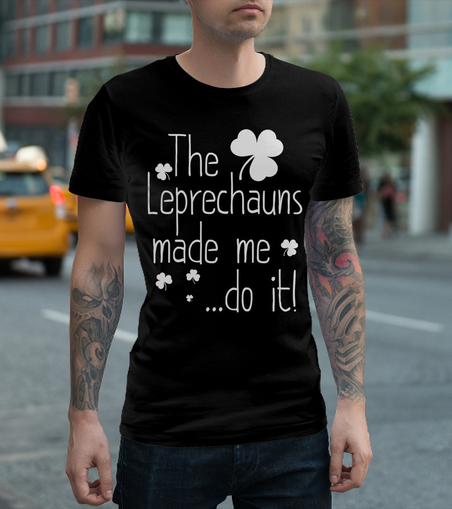 The Leprechauns Made Me Do It Shamrock мотив T-Shirt