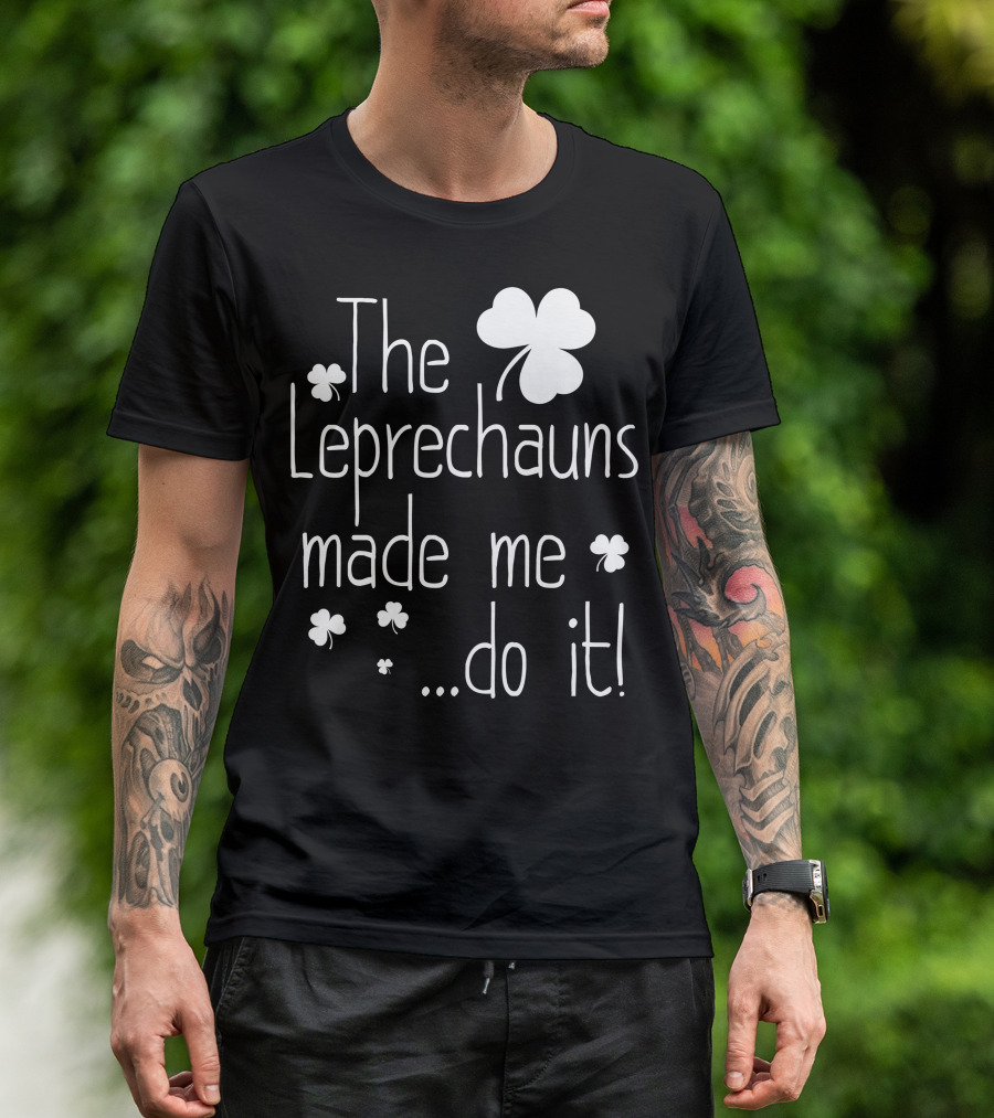 The Leprechauns Made Me Do It Shamrock мотив T-Shirt
