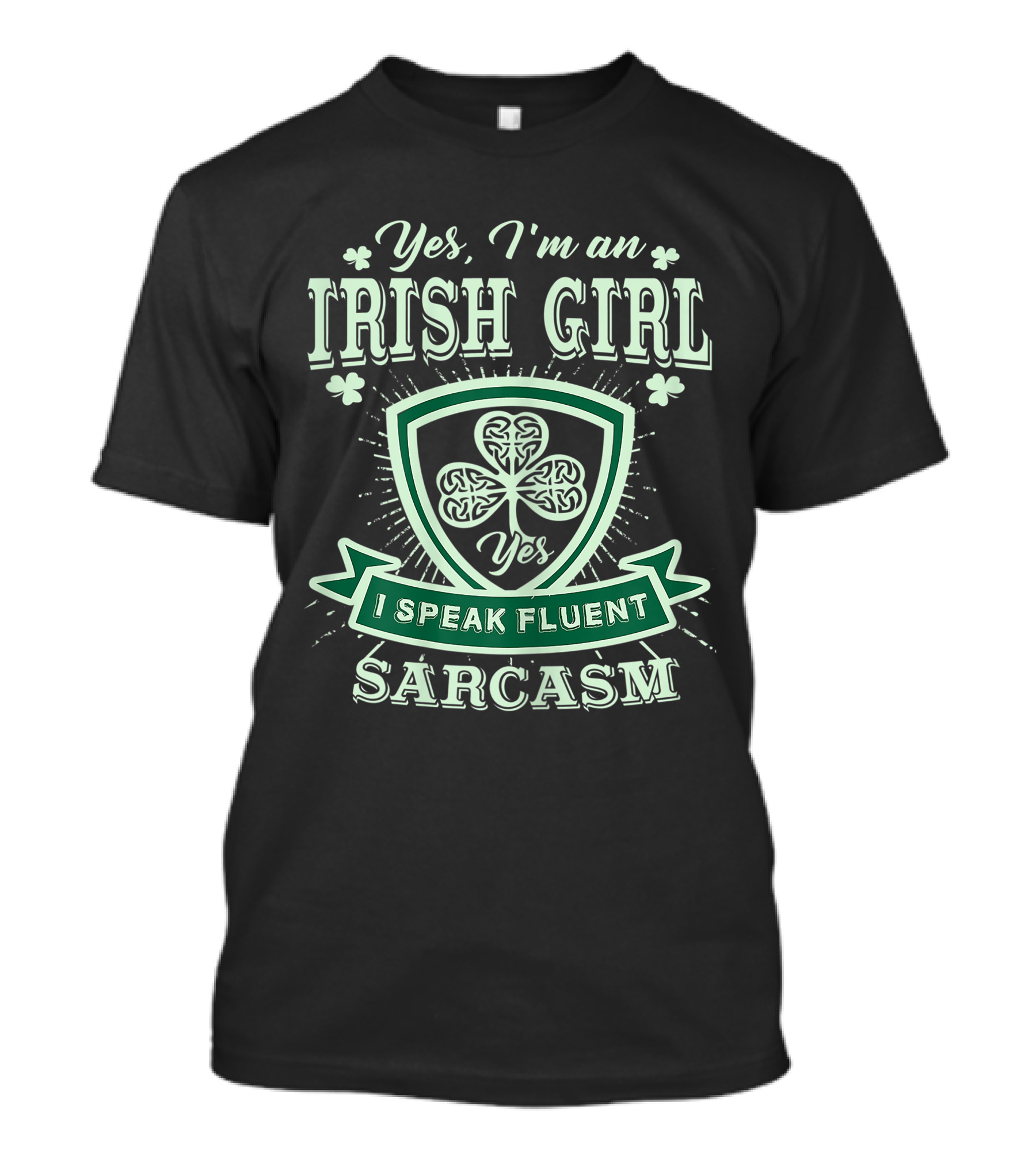Yes I'm An Irish Girl I Speak Fluent Sarcasm St. Patrick's Day T-Shirt