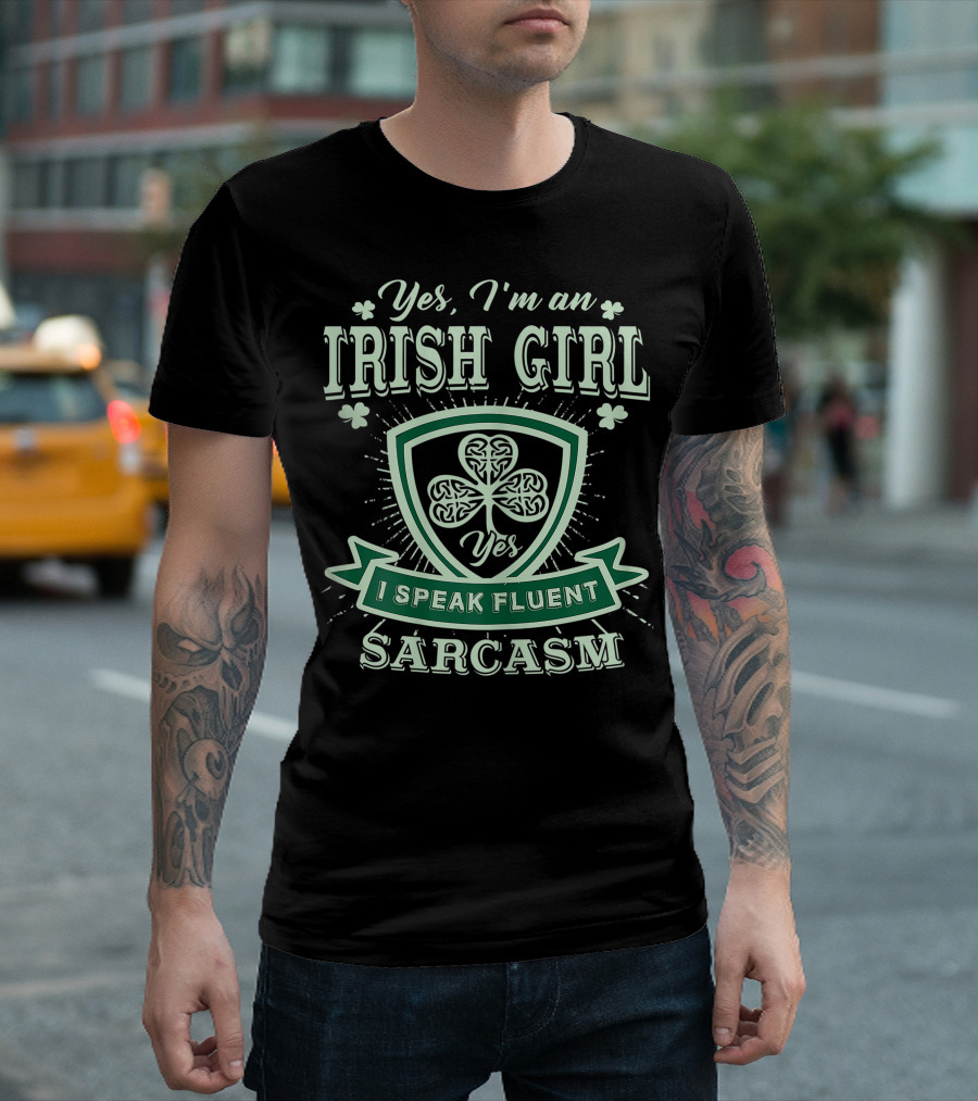 Yes I'm An Irish Girl I Speak Fluent Sarcasm St. Patrick's Day T-Shirt