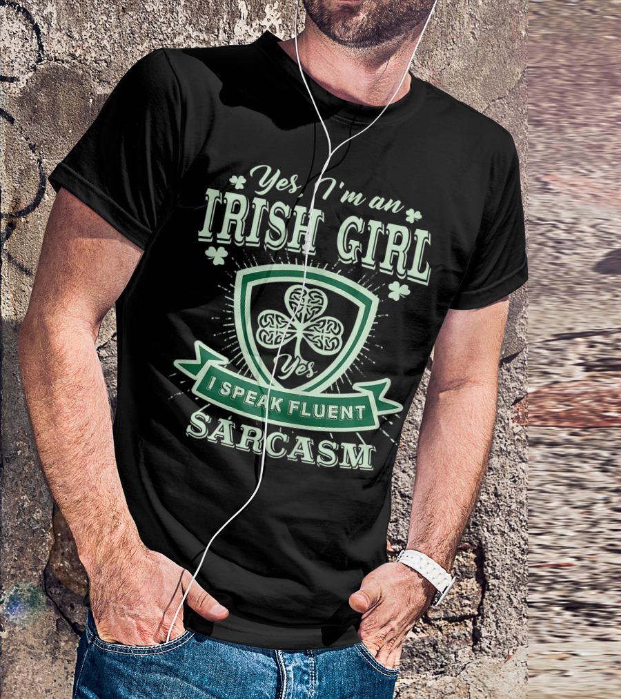 Yes I'm An Irish Girl I Speak Fluent Sarcasm St. Patrick's Day T-Shirt