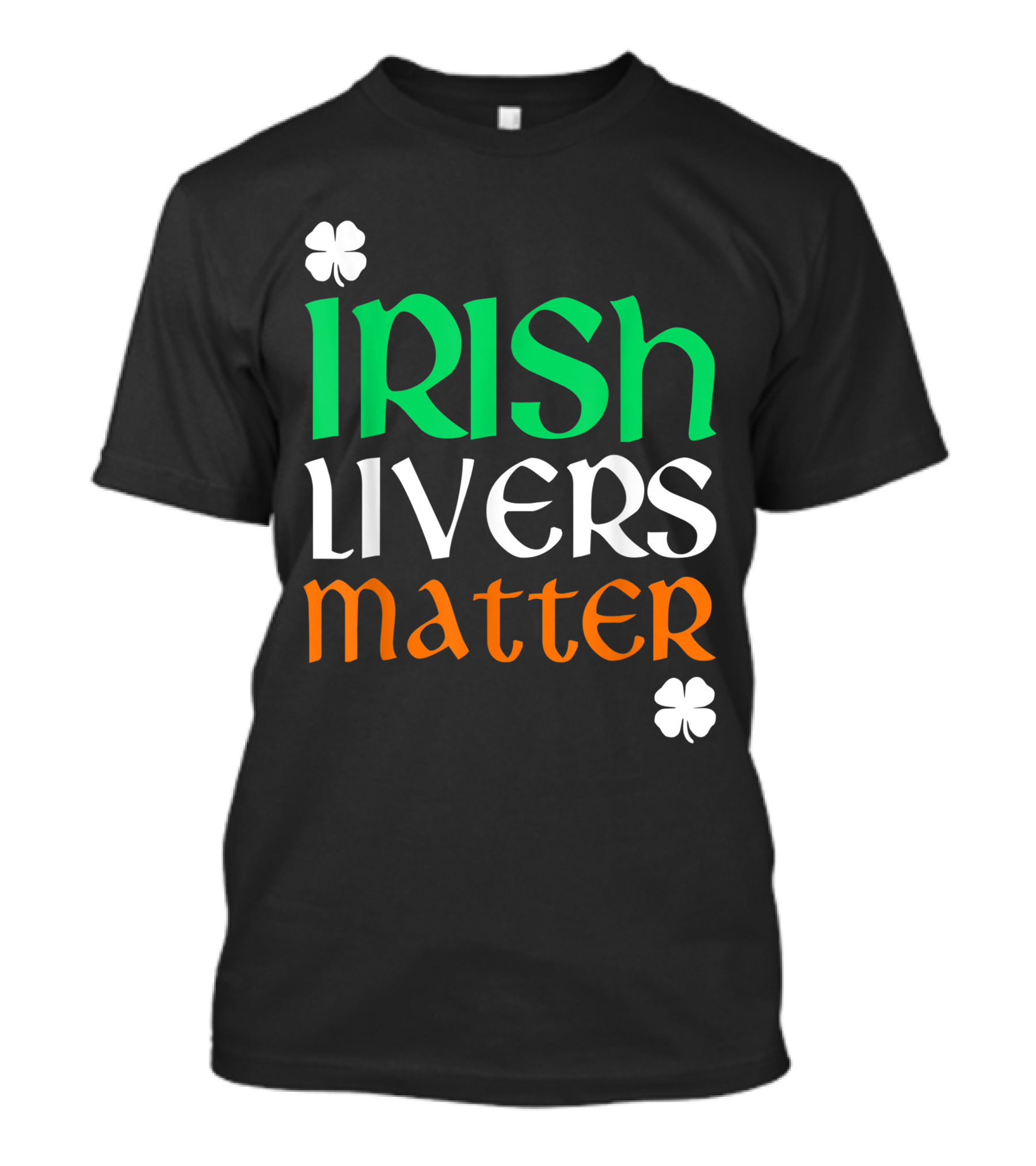 Irish Livers Matter St. Patrick's Day Shamrock T-Shirt