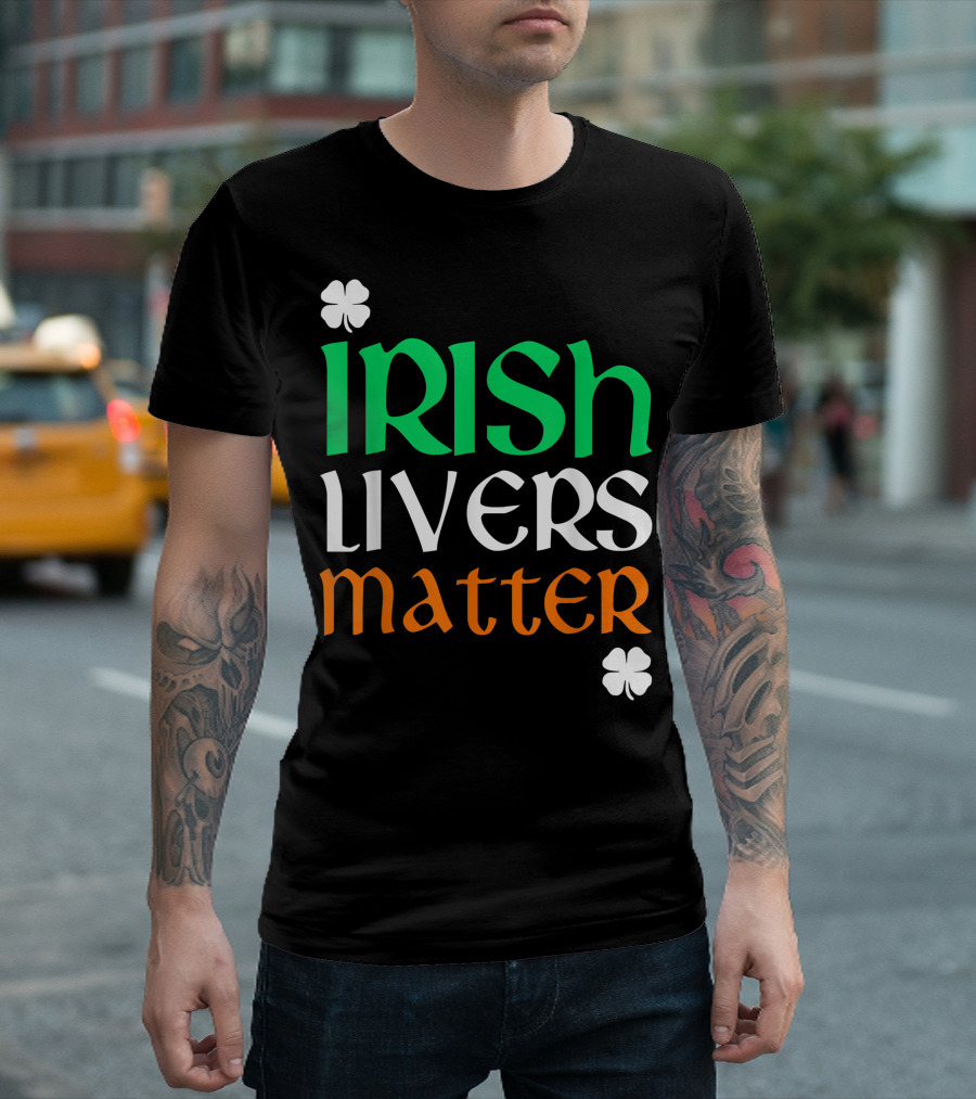 Irish Livers Matter St. Patrick's Day Shamrock T-Shirt