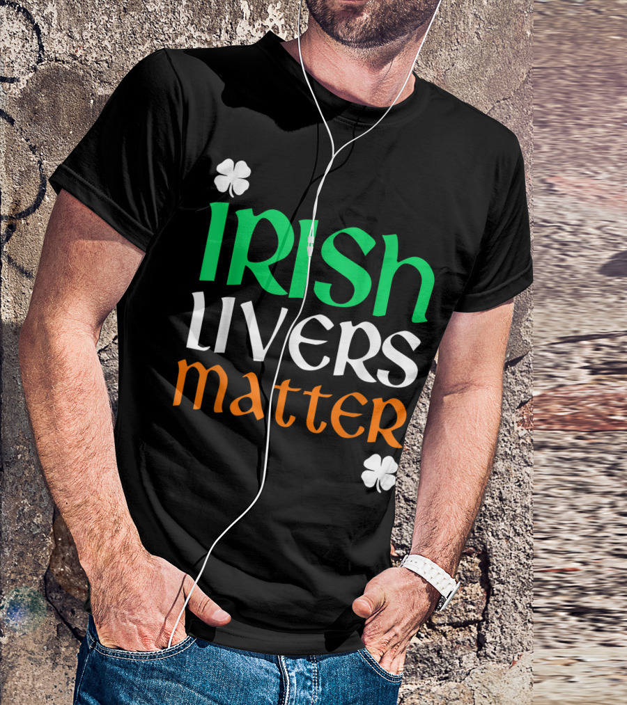 Irish Livers Matter St. Patrick's Day Shamrock T-Shirt