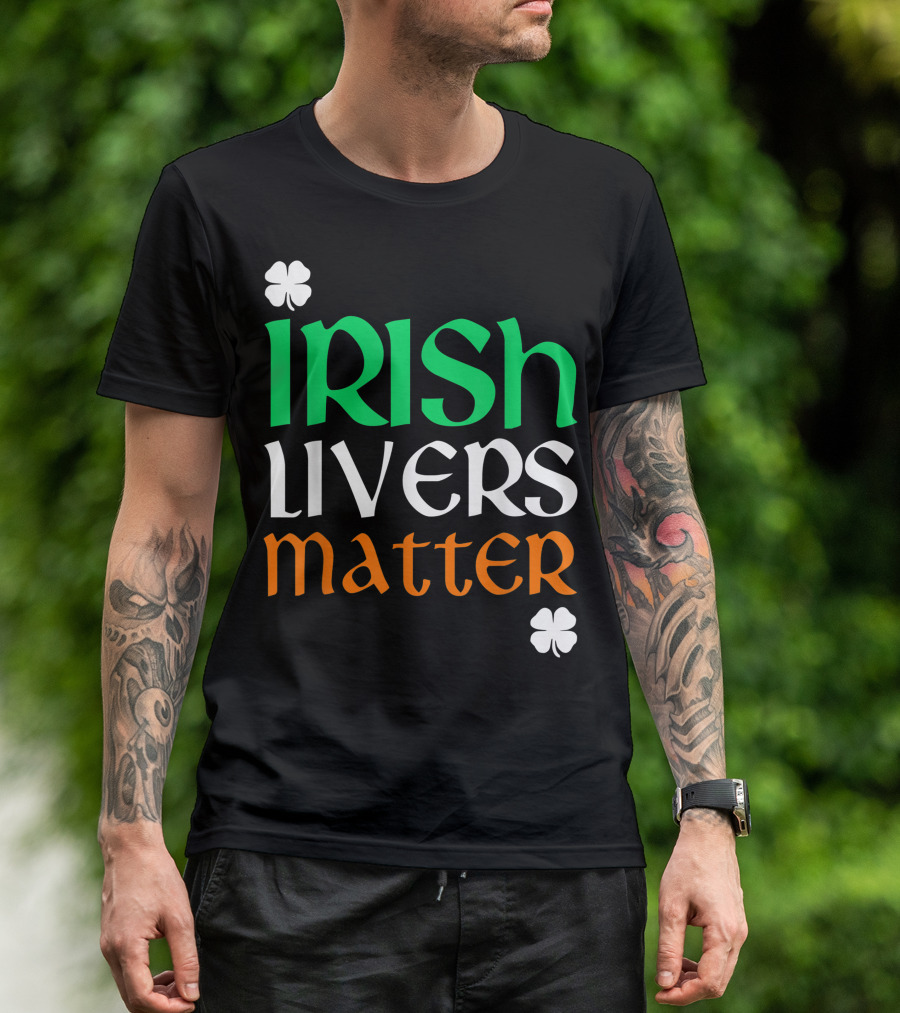 Irish Livers Matter St. Patrick's Day Shamrock T-Shirt