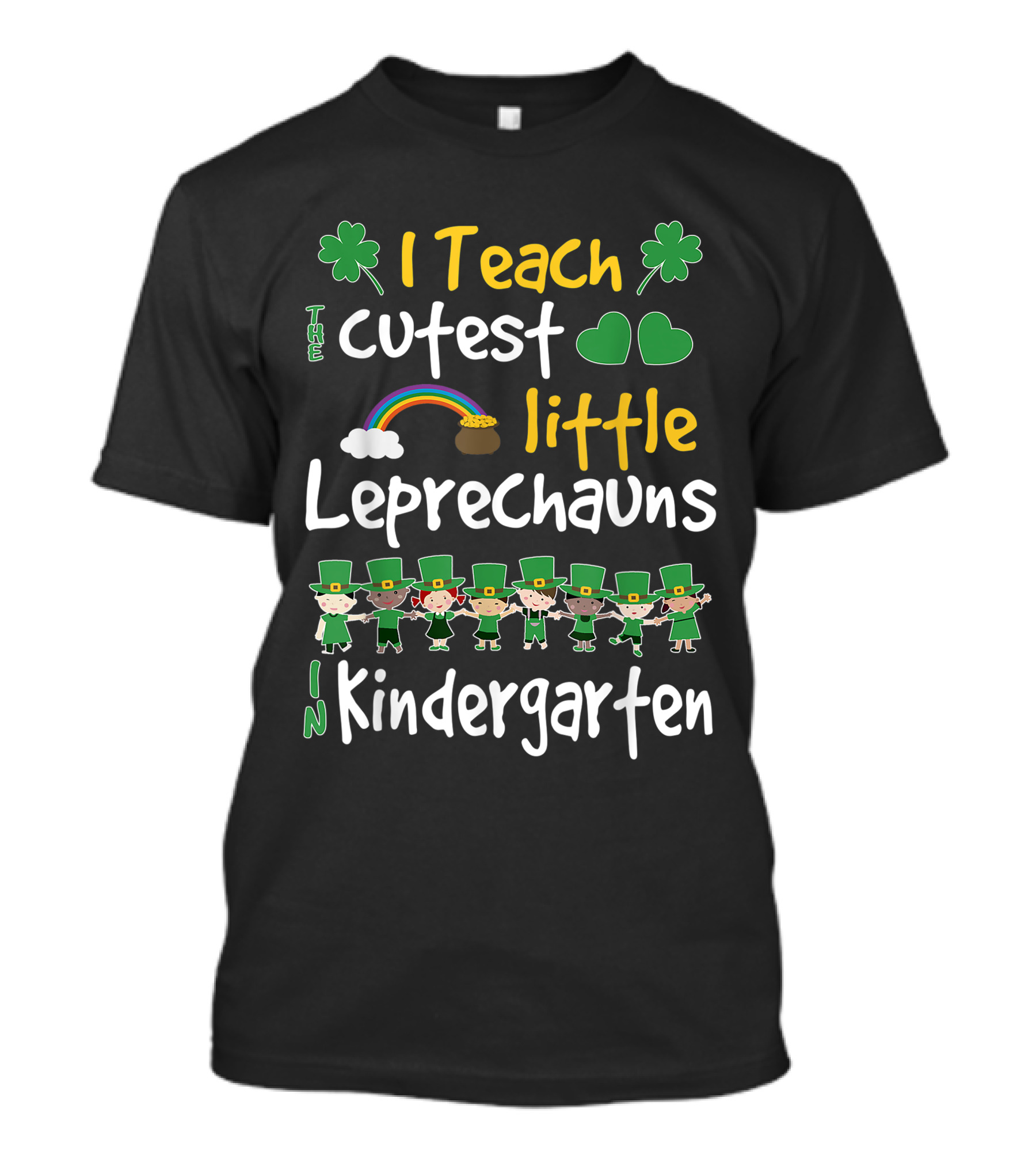 I Teach The Cutest Little Leprechauns In Kindergarten St Patricks Day T-Shirt
