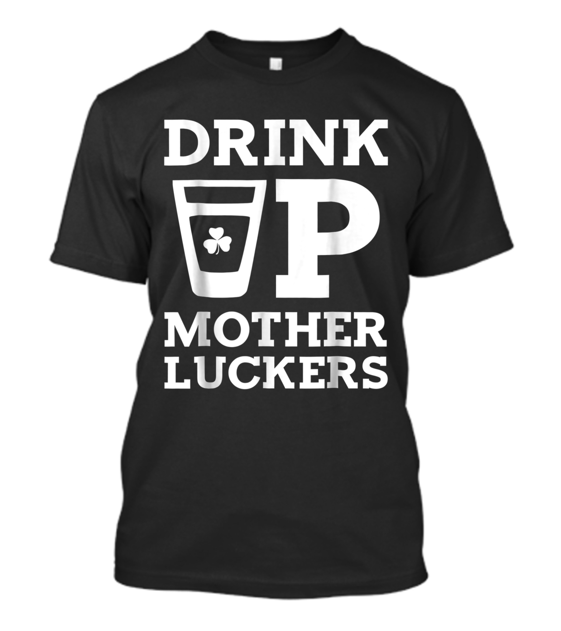 Drink Up Mother Luckers Shamrock Glass Iconic Playful Phrase T-Shirt