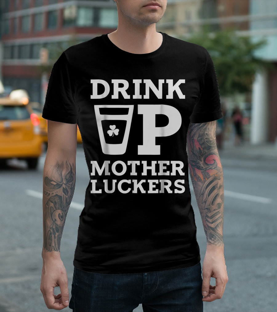 Drink Up Mother Luckers Shamrock Glass Iconic Playful Phrase T-Shirt