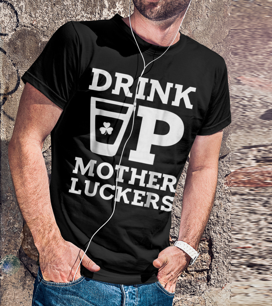 Drink Up Mother Luckers Shamrock Glass Iconic Playful Phrase T-Shirt