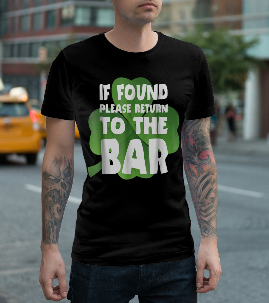 St. Patrick's Day If Found Please Return To The Bar Funny Irish Clover Luck T-Shirt