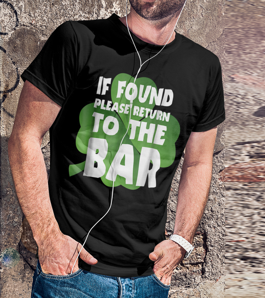 St. Patrick's Day If Found Please Return To The Bar Funny Irish Clover Luck T-Shirt
