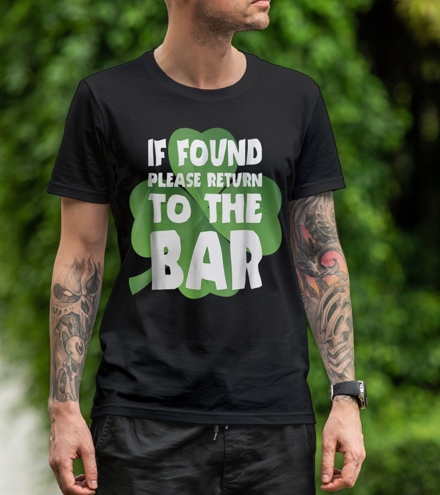 St. Patrick's Day If Found Please Return To The Bar Funny Irish Clover Luck T-Shirt