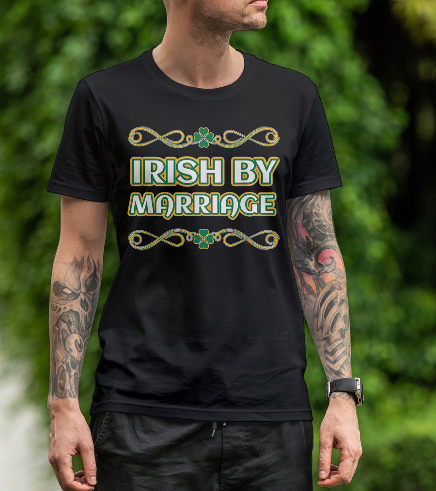 Irish By Marriage Shamrock St. Patrick's Day T-Shirt