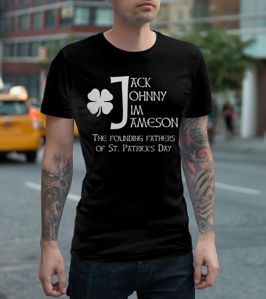 Jack Johnny Jim Jameson The Founding Fathers of St. Patrick's Day T-Shirt