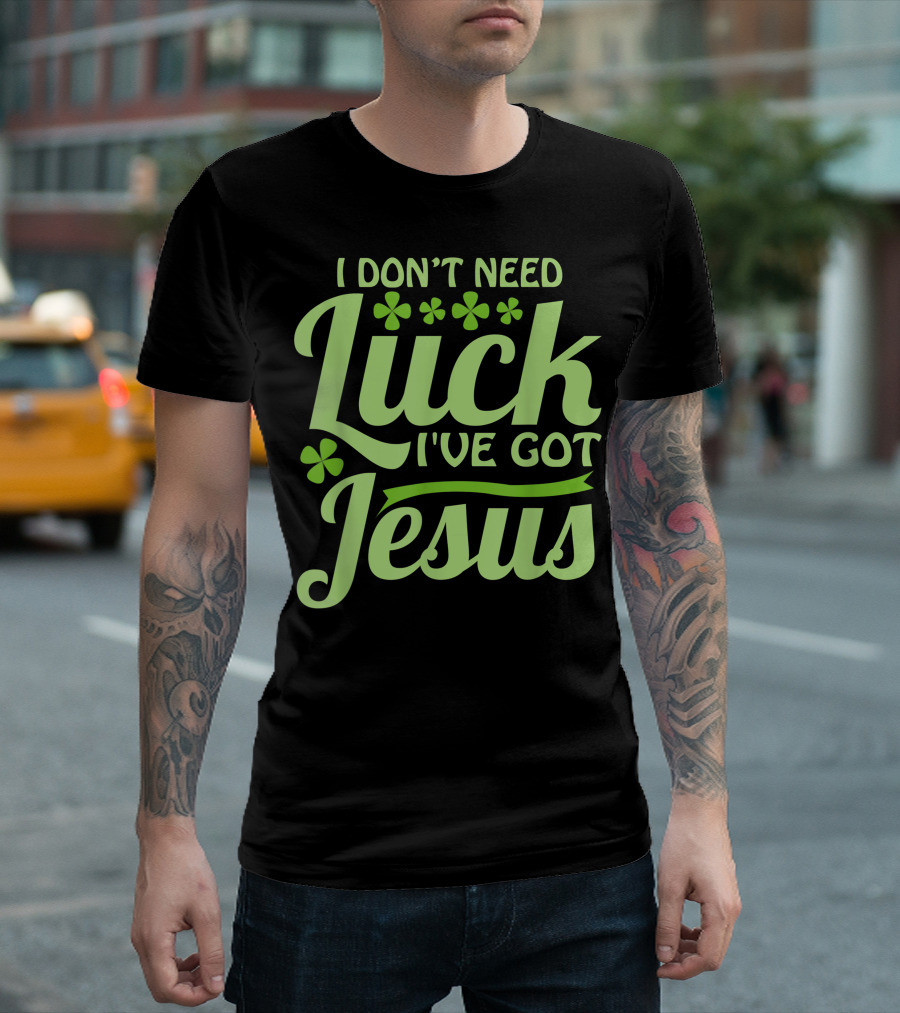 I Don't Need Luck I've Got Jesus Shamrock Christian信仰 T-Shirt