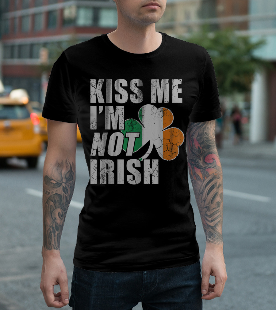Kiss Me I'm Not Irish Shamrock Humor St Patricks Day T-Shirt