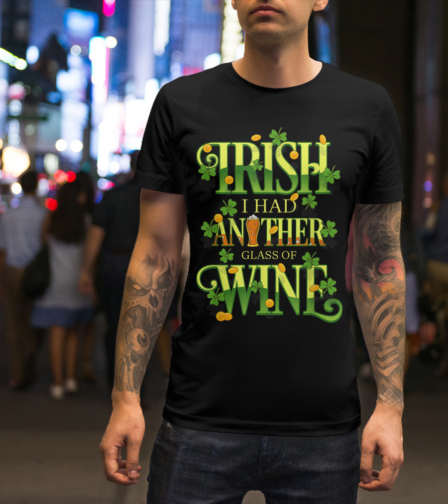 Irish I Had Another Glass Of Wine With Shamrocks And Beer T-Shirt