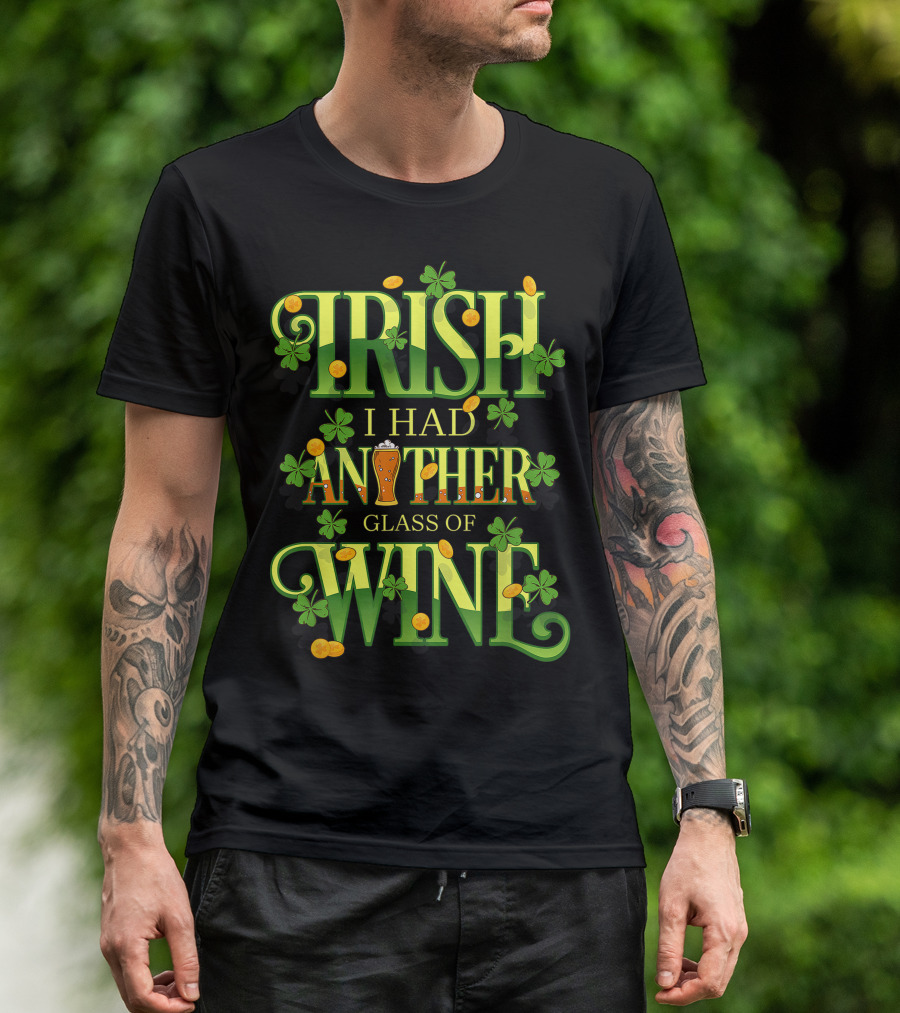 Irish I Had Another Glass Of Wine With Shamrocks And Beer T-Shirt
