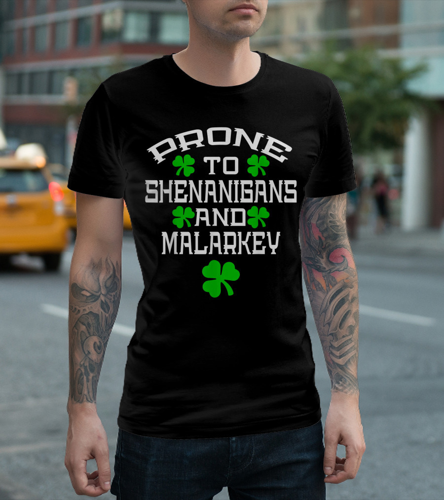 Prone To Shenanigans And Malarkey Irish Pride with Shamrocks T-Shirt