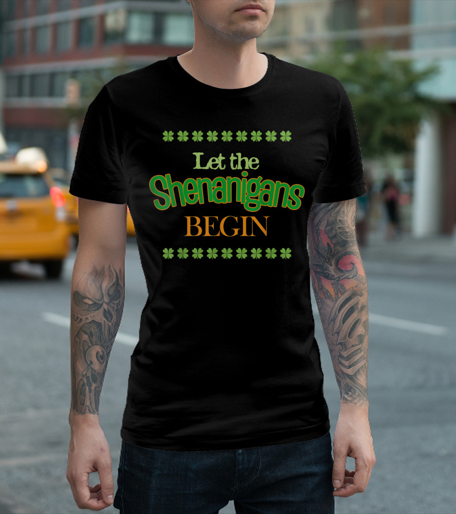 Let The Shenanigans Begin St. Patrick's Day Four-Leaf Clovers Fun T-Shirt