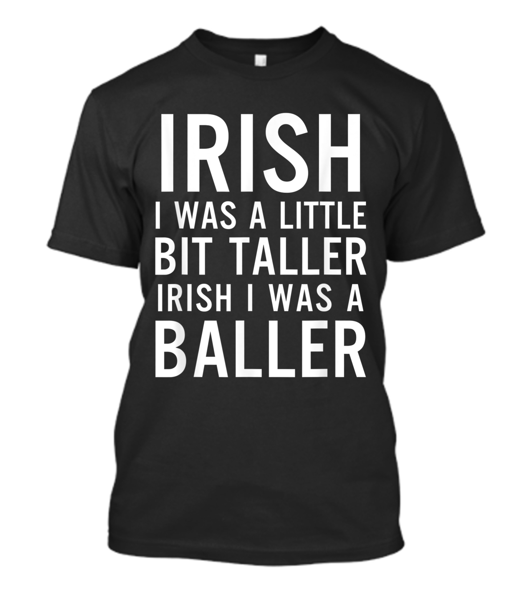 Irish I Was A Little Bit Taller Irish I Was A Baller T-Shirt