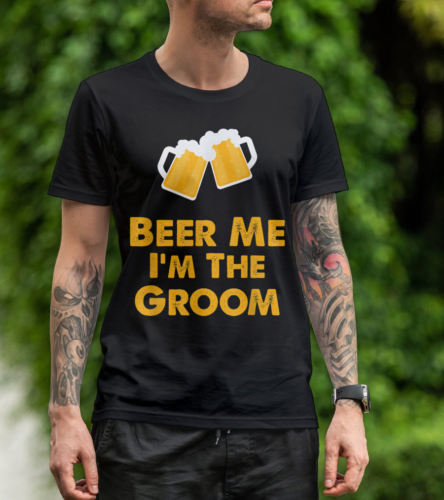 Beer Me I'm The Groom Cheers Wedding Humor T-Shirt