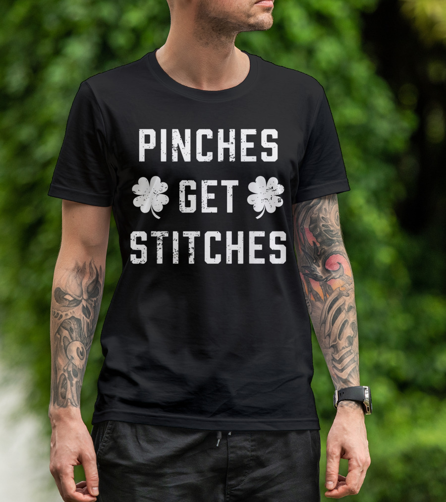 Pinches Get Stitches Four-Leaf Clover St. Patrick's Day T-Shirt