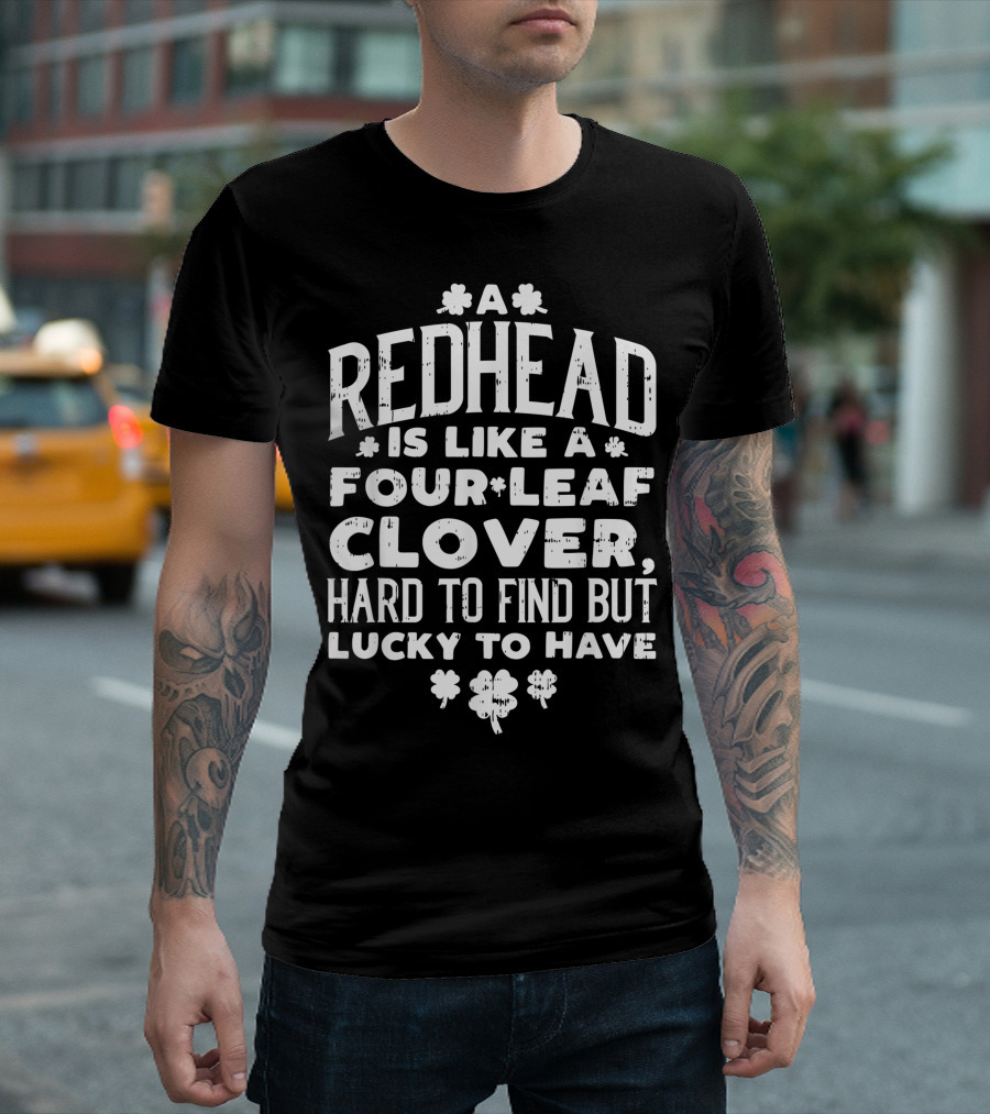 Redhead Is Like a Four-Leaf Clover Hard to Find But Lucky to Have T-Shirt