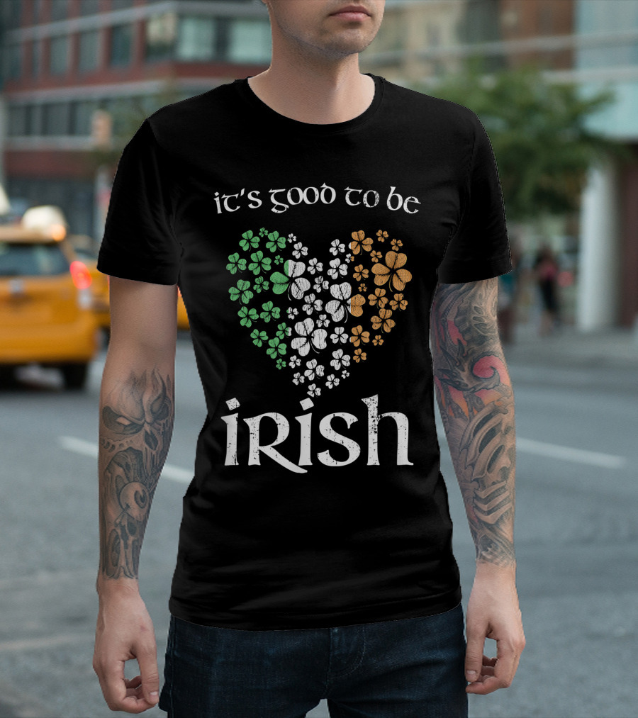 It's Good to Be Irish St Patricks Day Heart Shamrock Ireland Flag T-Shirt