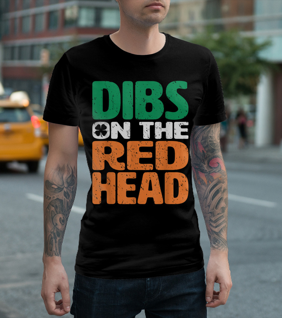 Dibs On The Redhead Saint Patrick's Day Irish Flag Colors Shamrock T-Shirt