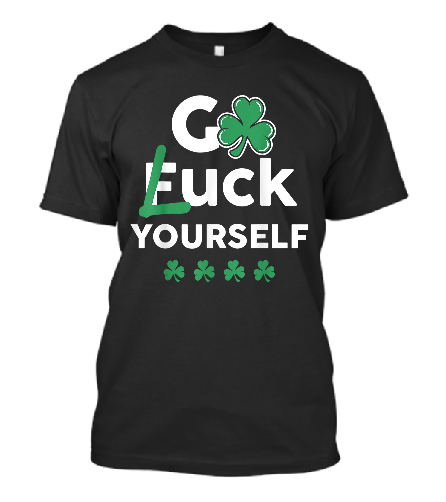 Go Luck Yourself Funny Saint Patrick's Day St Patty's Day T-Shirt