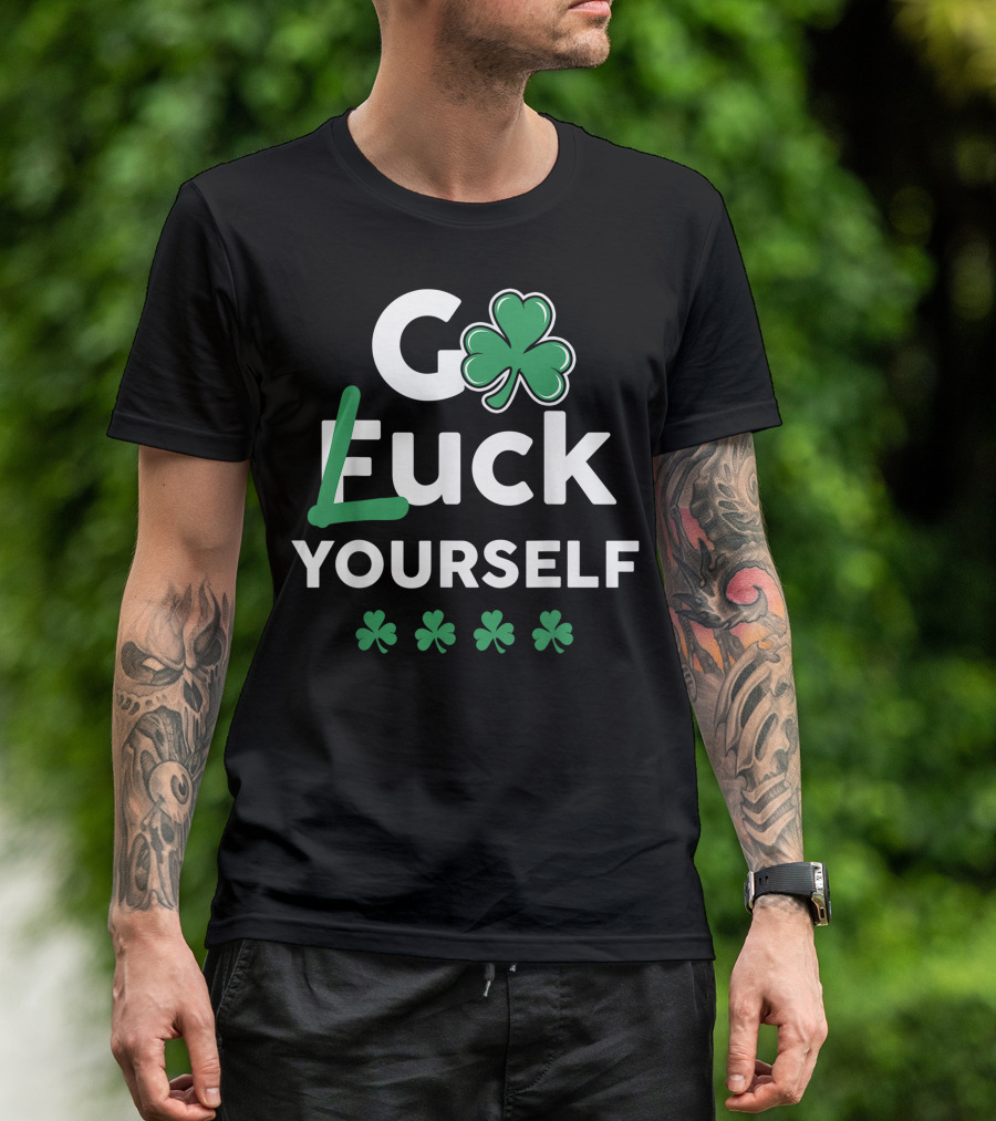 Go Luck Yourself Funny Saint Patrick's Day St Patty's Day T-Shirt