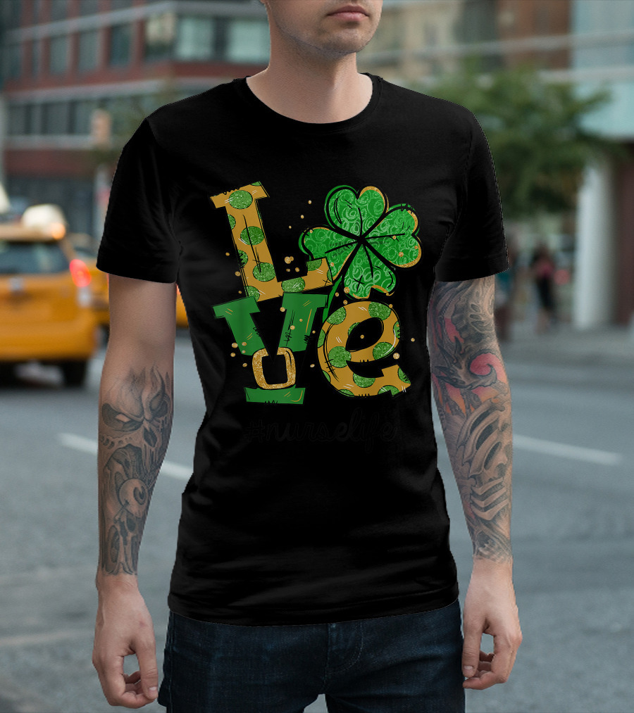 Love Shamrock Nurse Life St. Patrick's Day #NurseLife T-Shirt