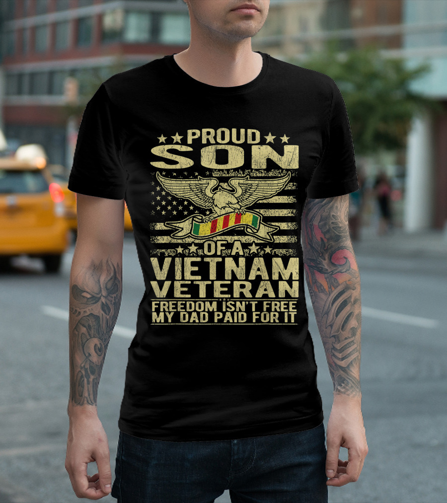 Proud Son of a Vietnam Veteran Freedom Isn't Free My Dad Paid For It T-Shirt