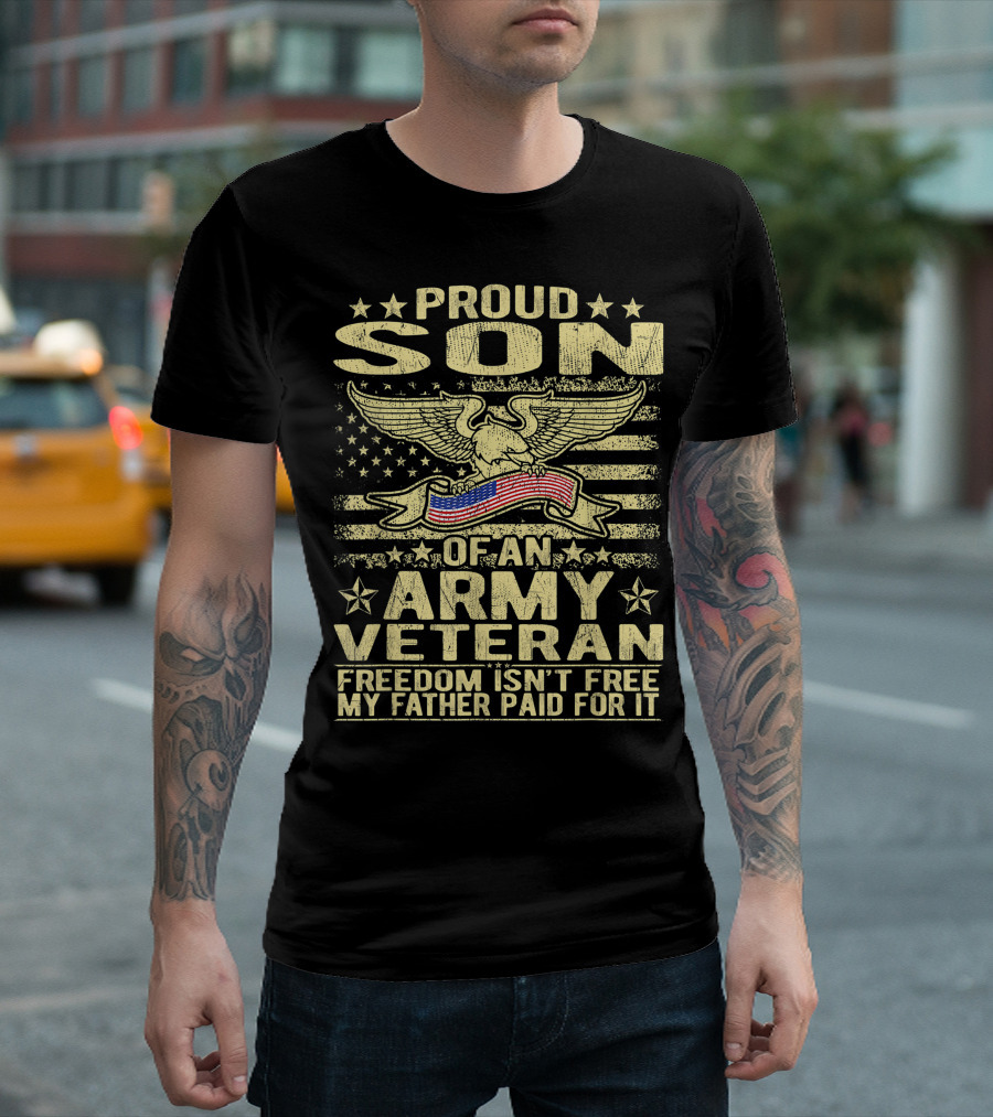 Proud Son Of An Army Veteran Freedom Isn't Free My Father Paid For It T-Shirt