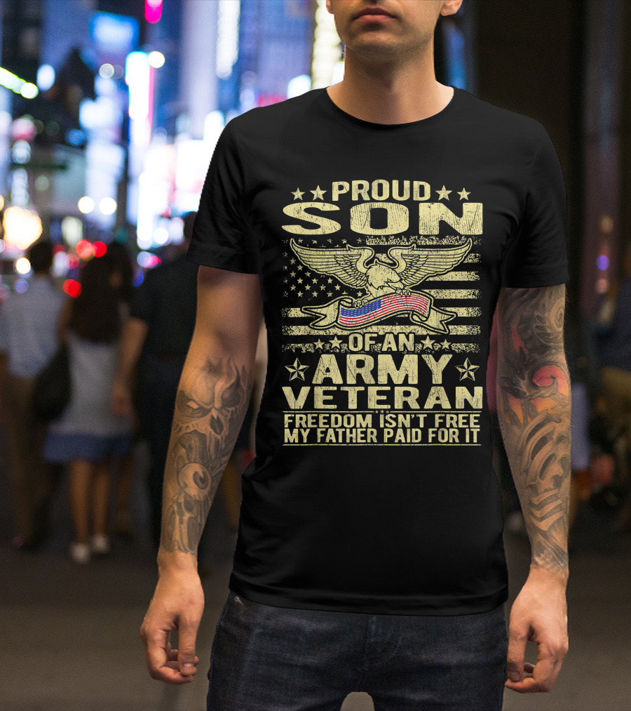 Proud Son Of An Army Veteran Freedom Isn't Free My Father Paid For It T-Shirt