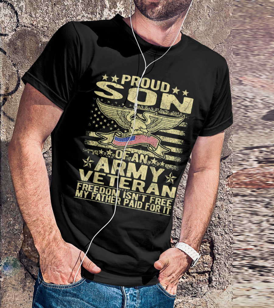 Proud Son Of An Army Veteran Freedom Isn't Free My Father Paid For It T-Shirt