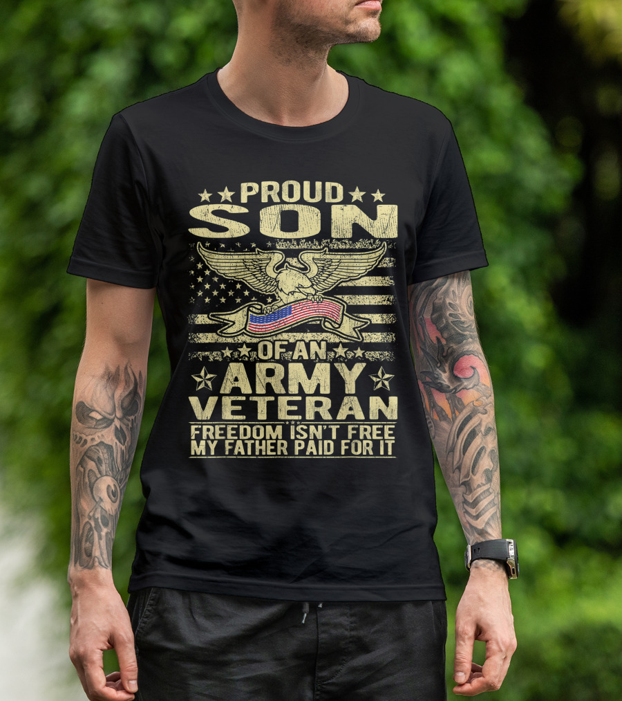 Proud Son Of An Army Veteran Freedom Isn't Free My Father Paid For It T-Shirt