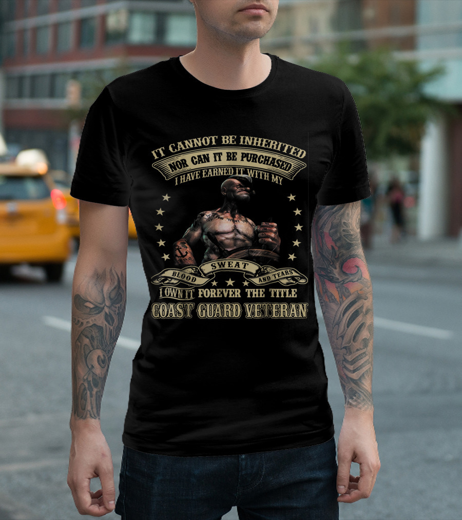 It Cannot Be Inherited Nor Can It Be Purchased Coast Guard Veteran Blood Sweat and Tears T-Shirt