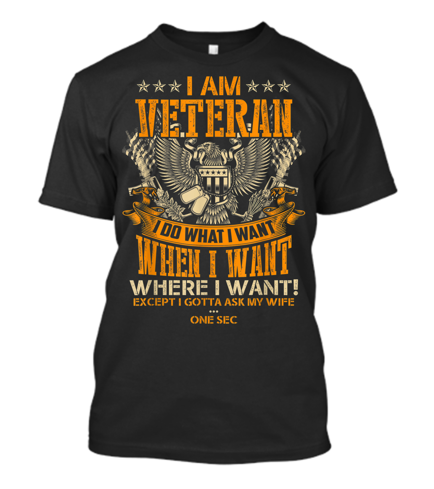I Am Veteran Do What I Want When I Want Where I Want Except I Gotta Ask My Wife T-Shirt