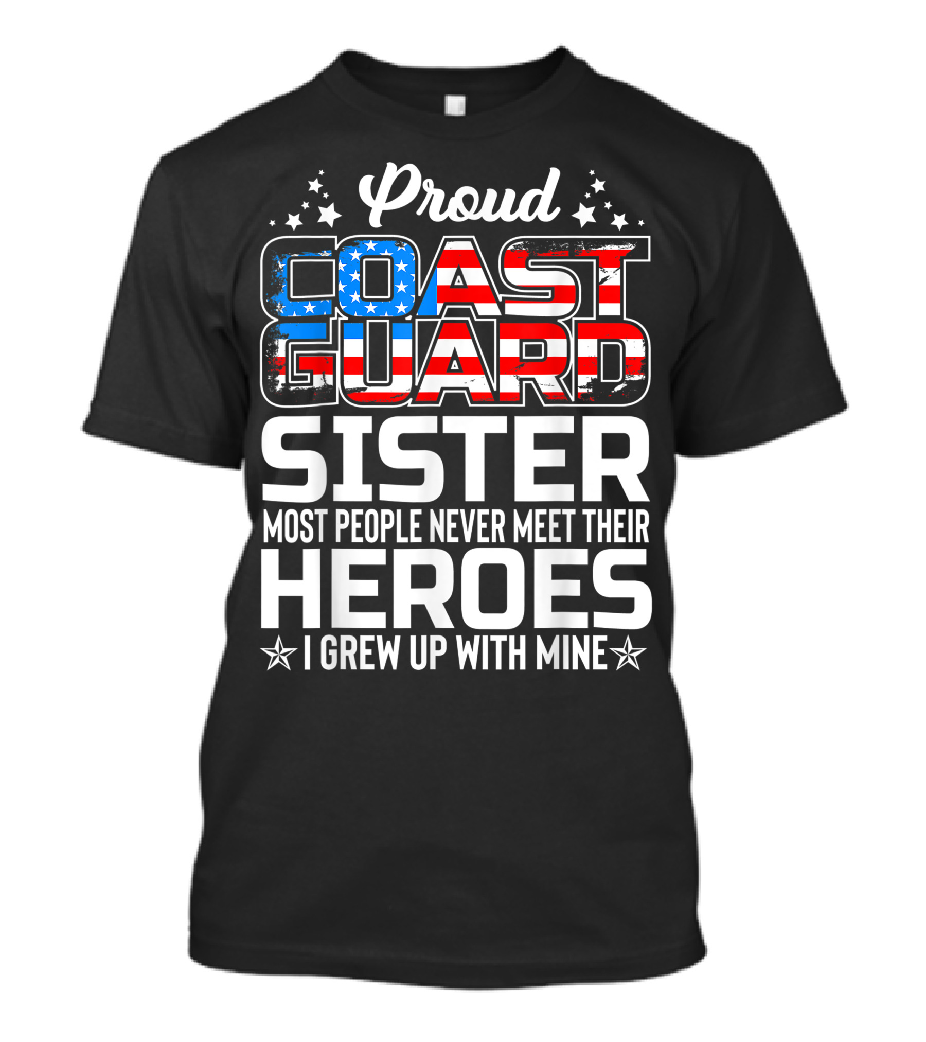 Proud Coast Guard Sister Most People Never Meet Their Heroes I Grew Up With Mine T-Shirt
